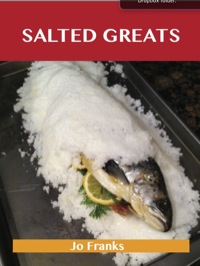 Cover image: Salted Greats: Delicious Salted Recipes, The Top 58 Salted Recipes 9781486142644