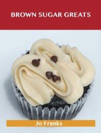 Cover image: Brown Sugar Greats: Delicious Brown Sugar Recipes, The Top 100 Brown Sugar Recipes 9781486142651