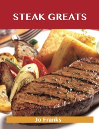 表紙画像: Steak Greats: Delicious Steak Recipes, The Top 100 Steak Recipes 9781486142675