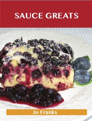 Cover image: Sauce Greats: Delicious Sauce Recipes, The Top 100 Sauce Recipes 9781486142682