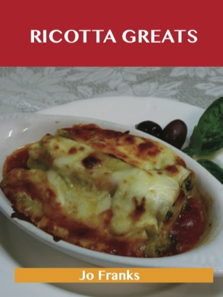 Cover image: Ricotta Greats: Delicious Ricotta Recipes, The Top 76 Ricotta Recipes 9781486142743