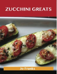 表紙画像: Zucchini Greats: Delicious Zucchini Recipes, The Top 100 Zucchini Recipes 9781486142750