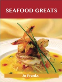 Cover image: Seafood Greats: Delicious Seafood Recipes, The Top 100 Seafood Recipes 9781486142767