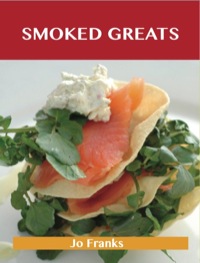 Cover image: Smoked Greats: Delicious Smoked Recipes, The Top 100 Smoked Recipes 9781486142828