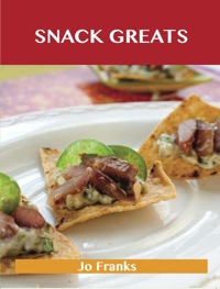 Cover image: Snack Greats: Delicious Snack Recipes, The Top 100 Snack Recipes 9781486142866