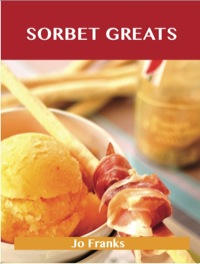 Titelbild: Sorbet Greats: Delicious Sorbet Recipes, The Top 93 Sorbet Recipes 9781486142873