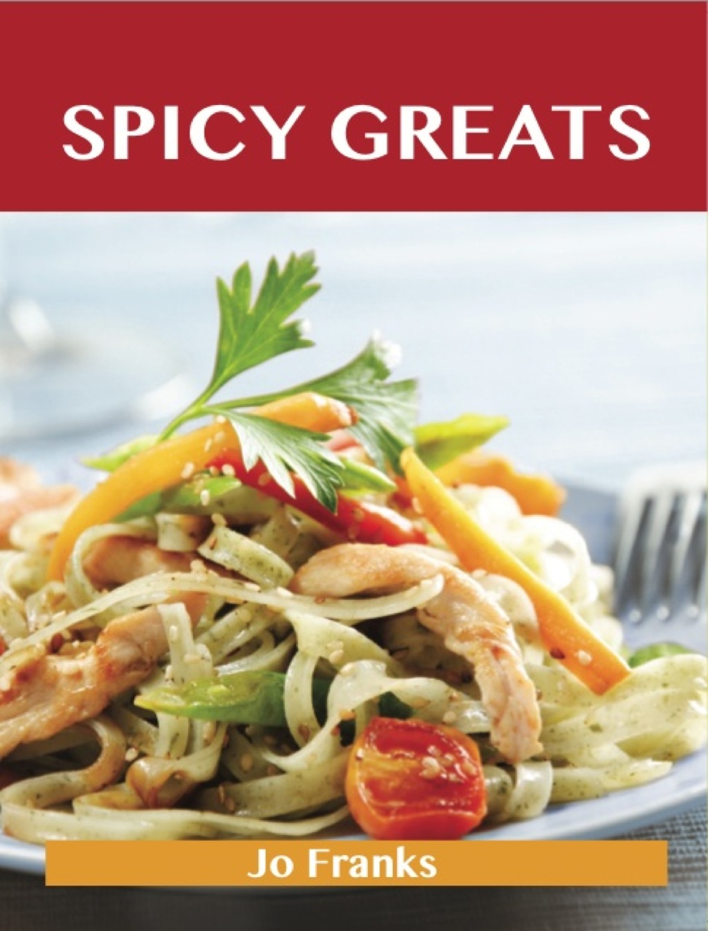 Spicy Greats: Delicious Spicy Recipes The Top 100 Spicy Recipes (eBook)