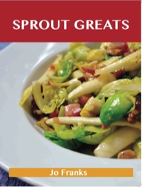 صورة الغلاف: Sprout Greats: Delicious Sprout Recipes, The Top 95 Sprout Recipes 9781486142989