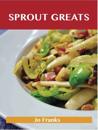Omslagafbeelding: Sprout Greats: Delicious Sprout Recipes, The Top 95 Sprout Recipes 9781486142989