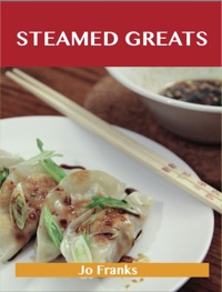 Cover image: Steamed Greats: Delicious Steamed Recipes, The Top 100 Steamed Recipes 9781486143009