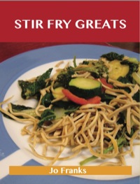 Cover image: Stir Fry Greats: Delicious Stir Fry Recipes, The Top 84 Stir Fry Recipes 9781486143023
