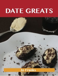 Cover image: Date Greats: Delicious Date Recipes, The Top 85 Date Recipes 9781486143047
