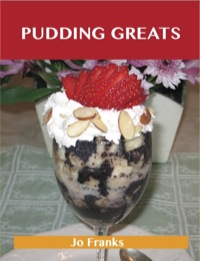 Cover image: Pudding Greats: Delicious Pudding Recipes, The Top 95 Pudding Recipes 9781486143054