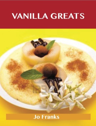 Omslagafbeelding: Vanilla Greats: Delicious Vanilla Recipes, The Top 94 Vanilla Recipes 9781486143061