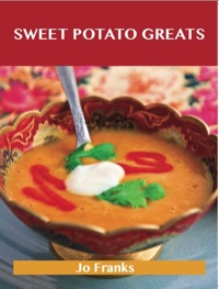 Titelbild: Sweet Potato Greats: Delicious Sweet Potato Recipes, The Top 79 Sweet Potato Recipes 9781486143078