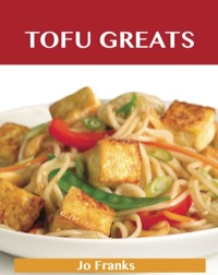 Imagen de portada: Tofu Greats: Delicious Tofu Recipes, The Top 63 Tofu Recipes 9781486143153