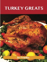 صورة الغلاف: Turkey Greats: Delicious Turkey Recipes, The Top 100 Turkey Recipes 9781486143184