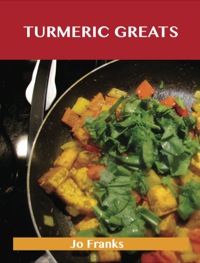 Cover image: Turmeric Greats: Delicious Turmeric Recipes, The Top 100 Turmeric Recipes 9781486143207