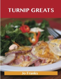 Omslagafbeelding: Turnip Greats: Delicious Turnip Recipes, The Top 49 Turnip Recipes 9781486143214