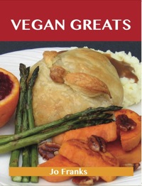 صورة الغلاف: Vegan Greats: Delicious Vegan Recipes, The Top 67 Vegan Recipes 9781486143238