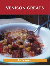 Omslagafbeelding: Venison Greats: Delicious Venison Recipes, The Top 60 Venison Recipes 9781486143269
