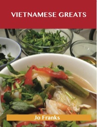 صورة الغلاف: Vietnamese Greats: Delicious Vietnamese Recipes, The Top 60 Vietnamese Recipes 9781486143276