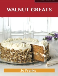 Titelbild: Walnut Greats: Delicious Walnut Recipes, The Top 100 Walnut Recipes 9781486143290