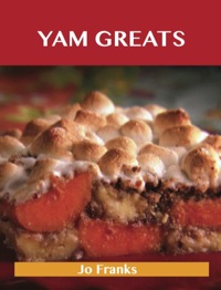 表紙画像: Yam Greats: Delicious Yam Recipes, The Top 77 Yam Recipes 9781486143368