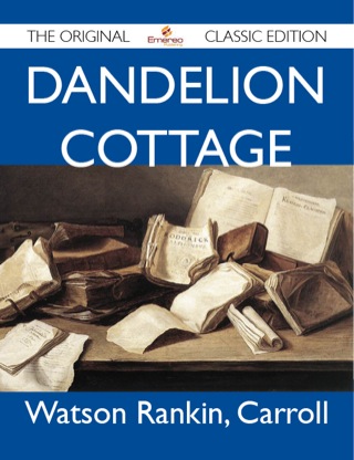 Imagen de portada: Dandelion Cottage - The Original Classic Edition 9781486143627