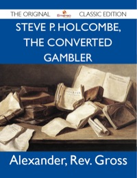 صورة الغلاف: Steve P. Holcombe, the Converted Gambler - The Original Classic Edition 9781486143665