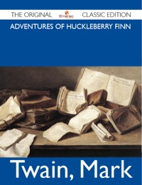 表紙画像: Adventures of Huckleberry Finn - The Original Classic Edition 9781486143719