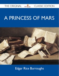 صورة الغلاف: A Princess of Mars - The Original Classic Edition 9781486144396