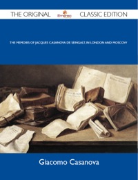 Imagen de portada: The Memoirs Of Jacques Casanova De Seingalt, In London And Moscow - The Original Classic Edition 9781486146260