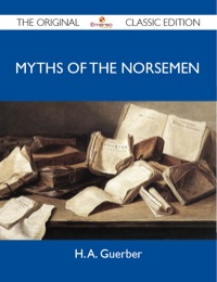 Imagen de portada: Myths of the Norsemen - The Original Classic Edition 9781486146581