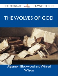 Omslagafbeelding: The Wolves of God - The Original Classic Edition 9781486146840