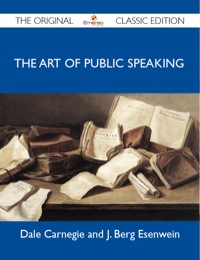 Omslagafbeelding: The Art of Public Speaking - The Original Classic Edition 9781486146932