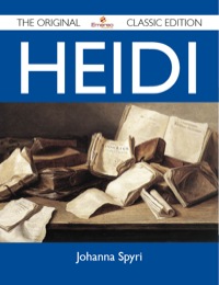 صورة الغلاف: Heidi - The Original Classic Edition 9781486147403