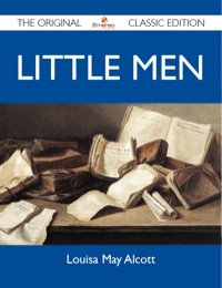 صورة الغلاف: Little Men - The Original Classic Edition 9781486147649