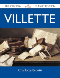 صورة الغلاف: Villette - The Original Classic Edition 9781486147717