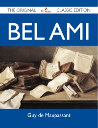 表紙画像: Bel Ami - The Original Classic Edition 9781486148455