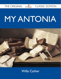 Omslagafbeelding: My Antonia - The Original Classic Edition 9781486148806