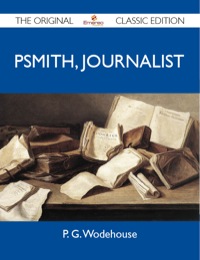 Titelbild: Psmith, Journalist - The Original Classic Edition 9781486149223