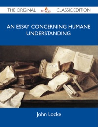 Imagen de portada: An Essay Concerning Humane Understanding - The Original Classic Edition 9781486149230