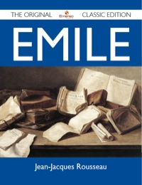 Cover image: Emile - The Original Classic Edition 9781486150380