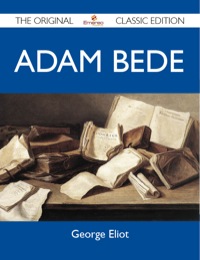 Cover image: Adam Bede - The Original Classic Edition 9781486151110