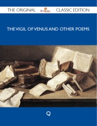 表紙画像: The Vigil of Venus and Other Poems - The Original Classic Edition 9781486151219