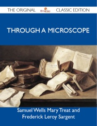 Imagen de portada: Through a Microscope - The Original Classic Edition 9781486151400