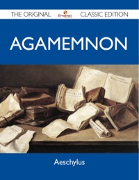 Cover image: Agamemnon - The Original Classic Edition 9781486152414