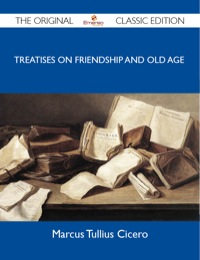 Cover image: Treatises on Friendship and Old Age - The Original Classic Edition 9781486152490