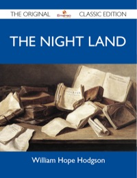 表紙画像: The Night Land - The Original Classic Edition 9781486153046